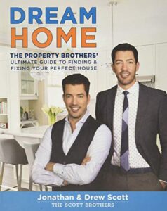 Cover of the book "Dream Home: The Property Brothers' Ultimate Guide to Finding & Fixing Your Perfect House" by Jonathan and Drew Scott, featuring the Property Brothers standing together in a modern kitchen.