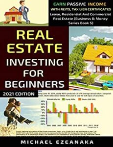 Cover of the book "Real Estate Investing for Beginners: 2021 Edition" by Michael Ezeanaka, showing a house illustration, financial charts, and a subtitle mentioning passive income and REITs.